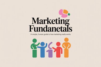 Marketing Fundamentals: A Simple, Human Guide to How Marketing Really Works